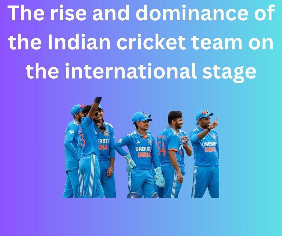 The rise and dominance of the Indian cricket team 2024